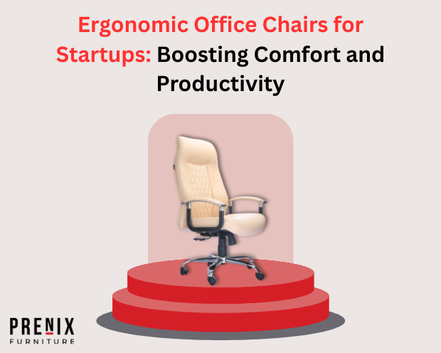 How do ergonomic office chairs for startups boost comfort and productivity?